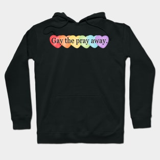 Gay the Pray Away Hoodie